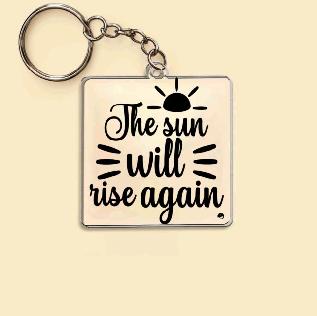 Keychain The Sun Will Rise Again