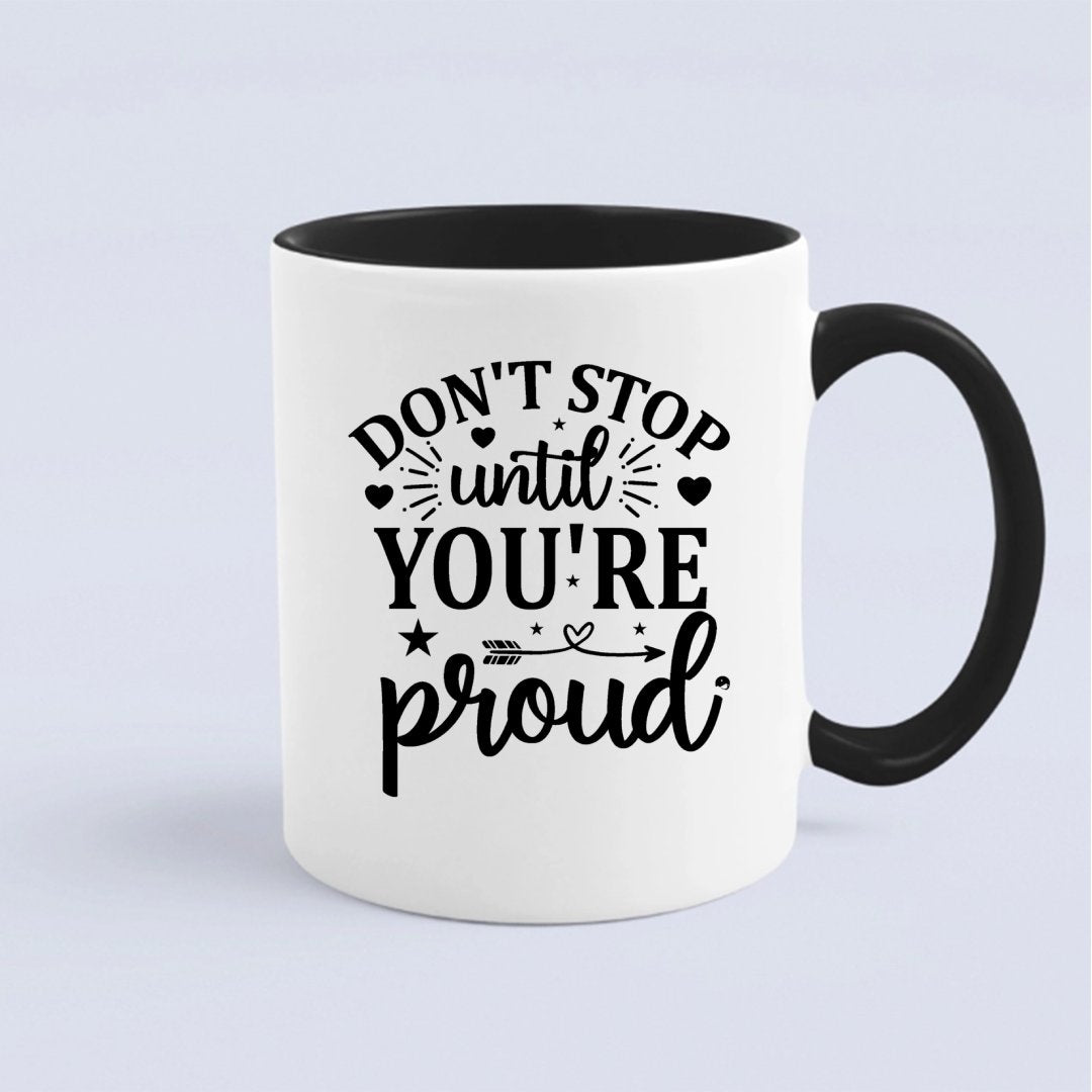 Mug Don't Stop Untill You're Proud