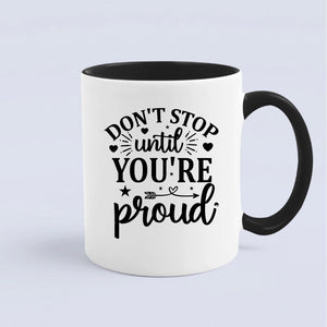 Mug Don't Stop Untill You're Proud