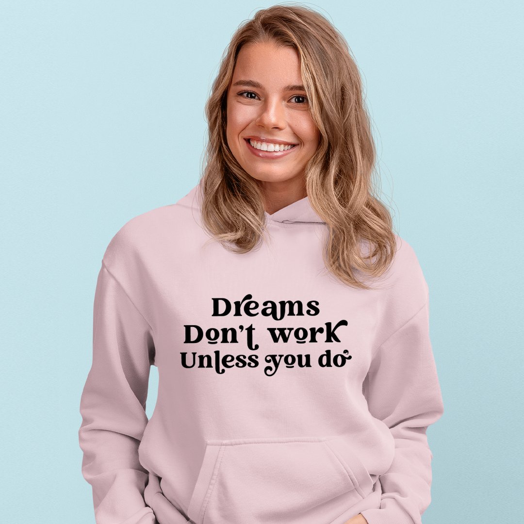 Hoodie Unisex Dreams Don't Work Unless You Do