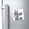 Magnets It's Just A Bad Day Not A Bad Life