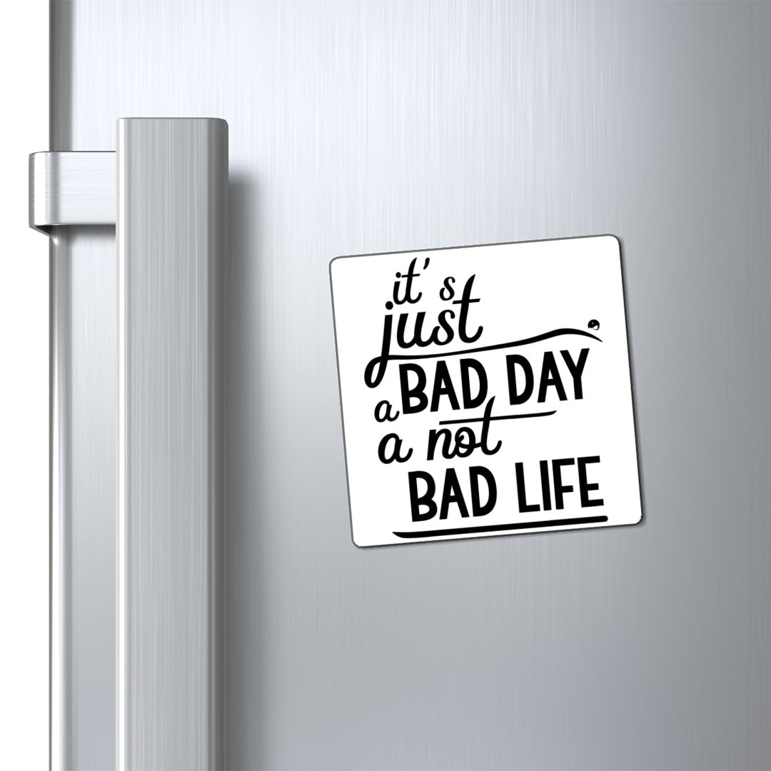 Magnets It's Just A Bad Day Not A Bad Life