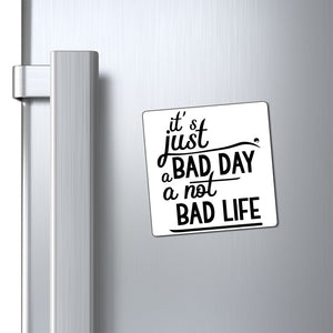 Magnets It's Just A Bad Day Not A Bad Life