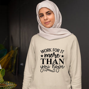 Sweatshirt Unisex Work For It More Than You Hope