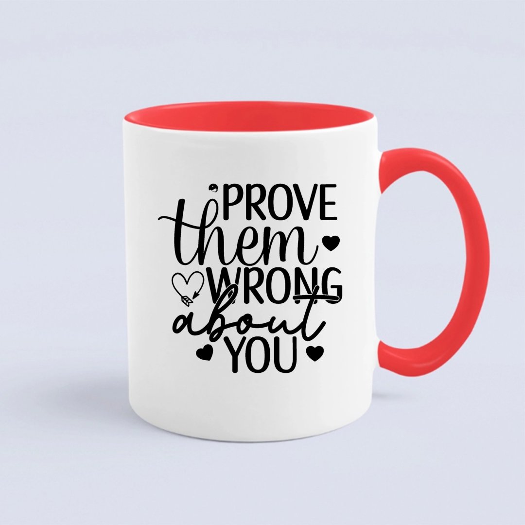 Mug Prove Them Wrong About You