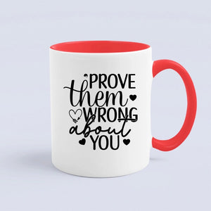 Mug Prove Them Wrong About You