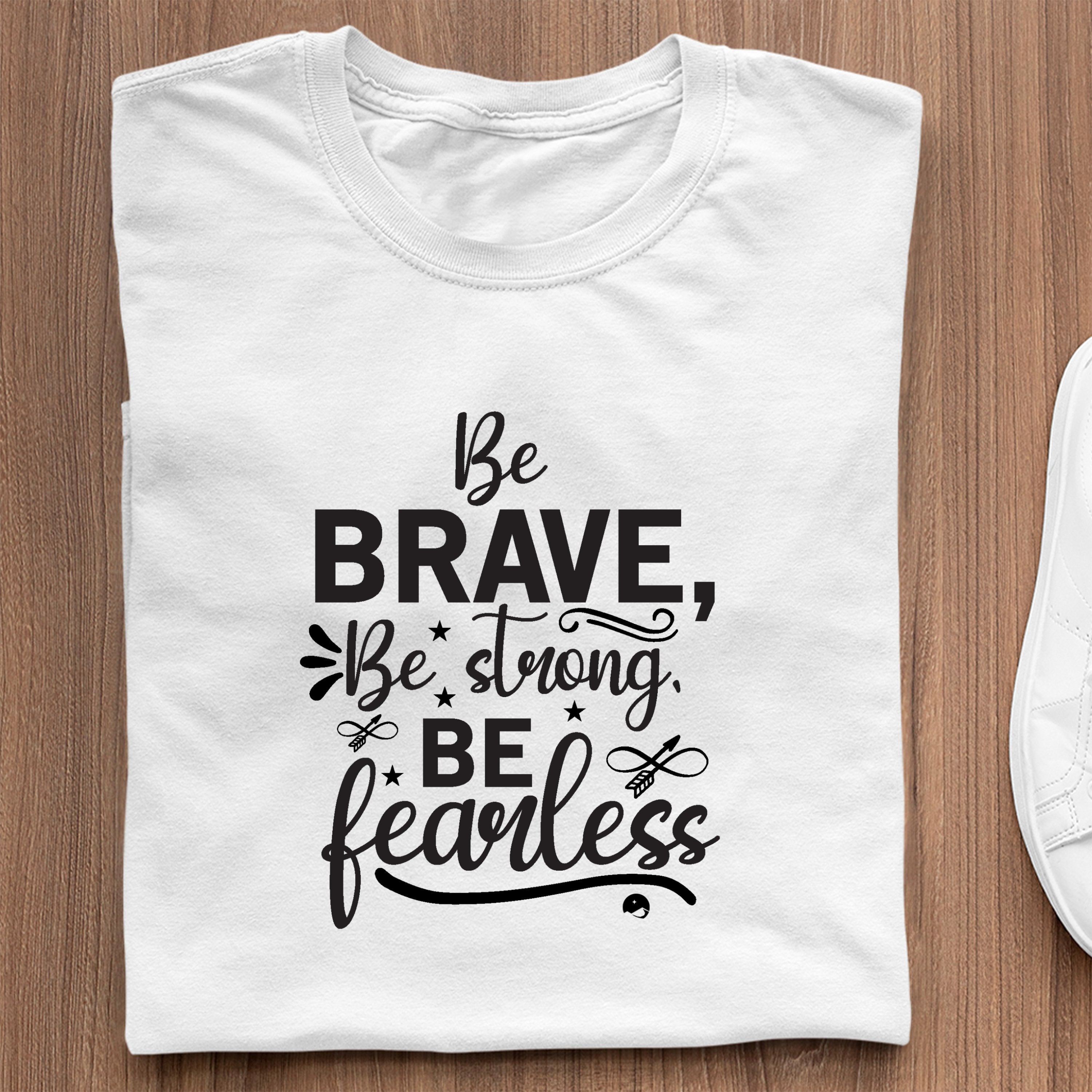 T-Shirt Be Brave Be Strong Be Fearless