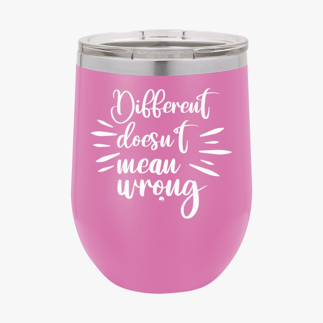 Wine Tumbler Different Doesn't Mean Wrong