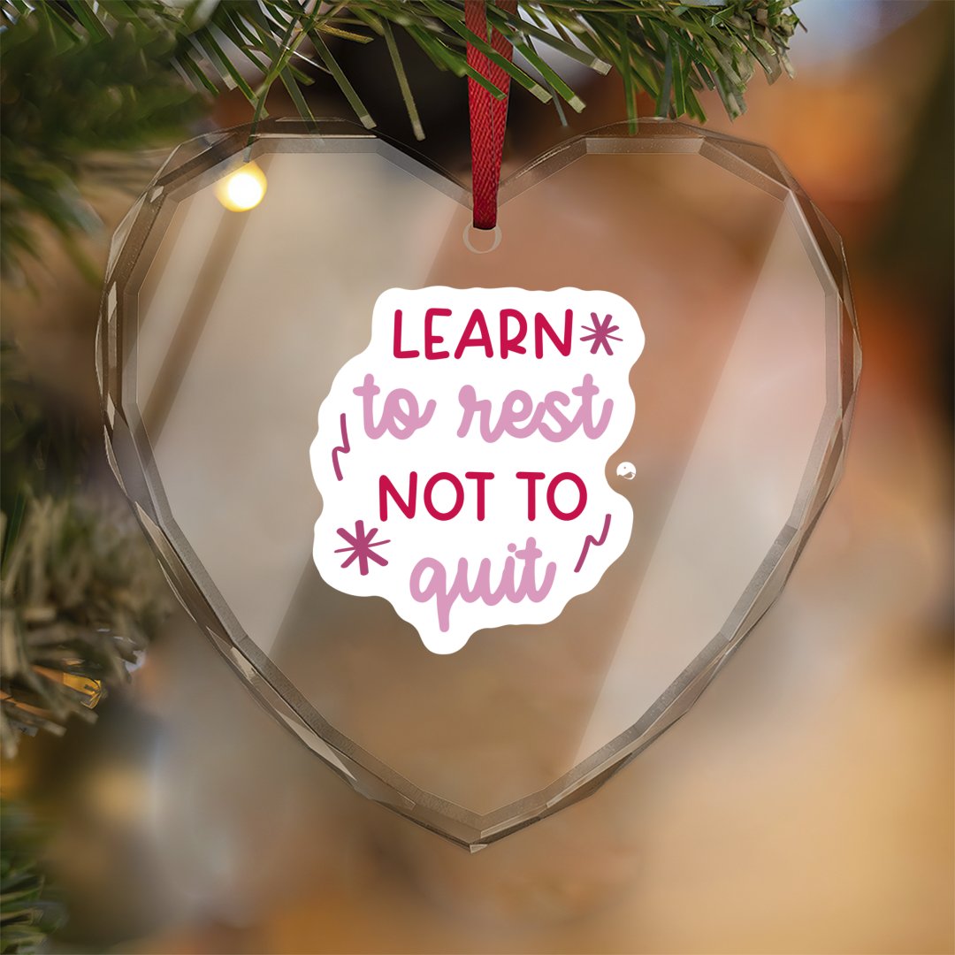 Crystal Glass Ornament Learn To Rest Not To Quit