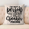 Pillow Case I Am Not A Person You Can Put On Speaker Phone