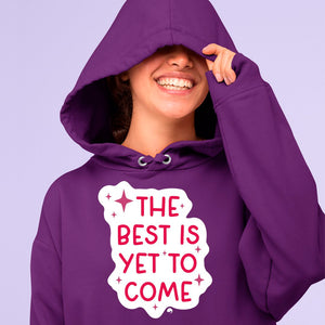 Hoodie Unisex The Best Is Yet To Come