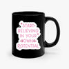 Mug Start Believing In Your Own Potential