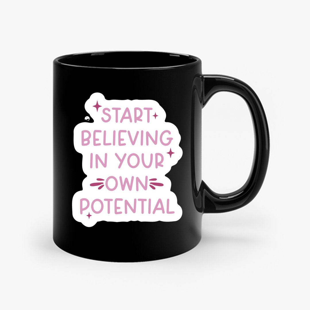 Mug Start Believing In Your Own Potential