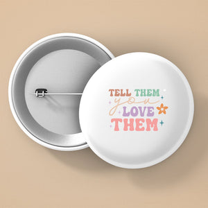 Pin Buttons Tell Them You Love Them