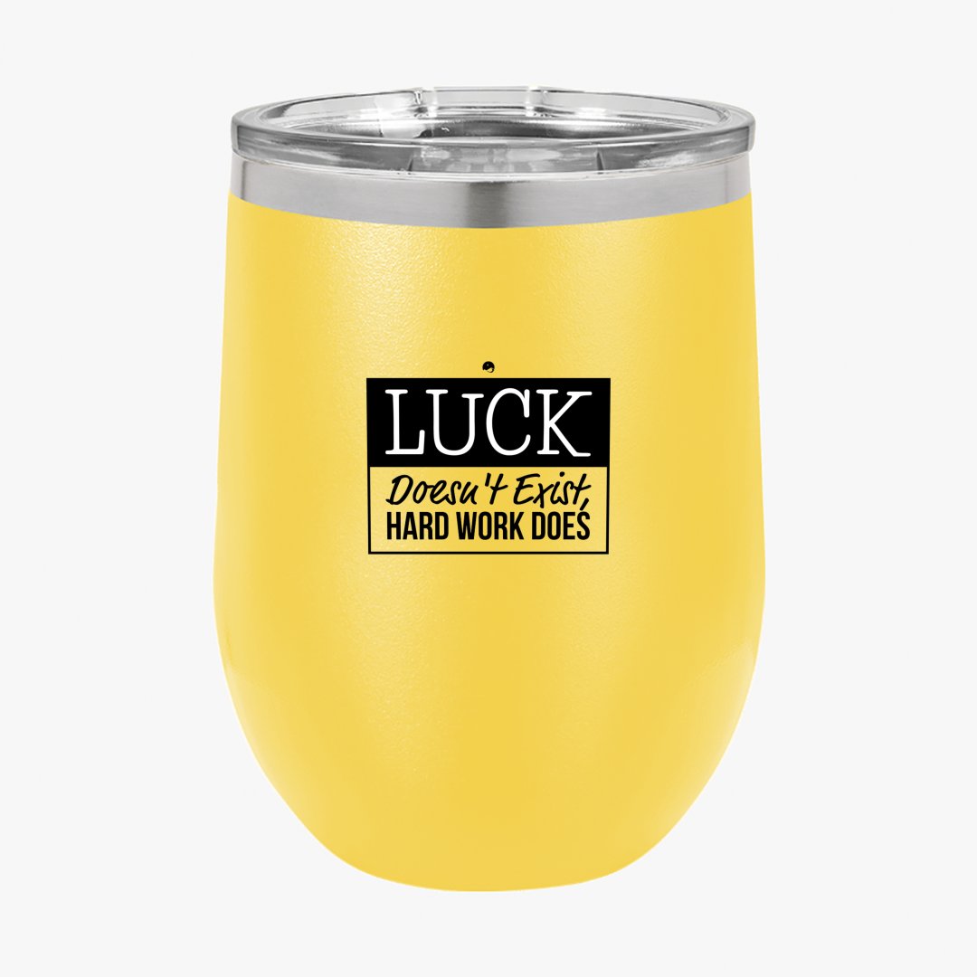 Wine Tumbler Luck Doesn't Exist, Hard Work Does