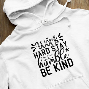 Hoodie Unisex Work Hard Stay Humble Be Kind