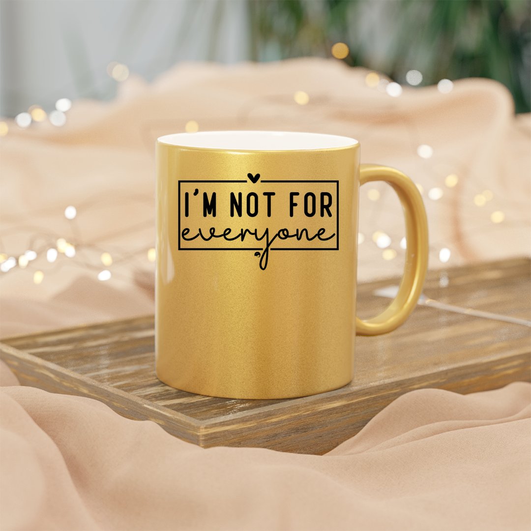 Mug I'm Not For Everyone