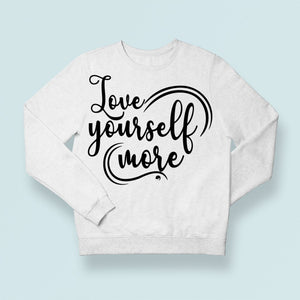 Sweatshirt Unisex Love Yourself More