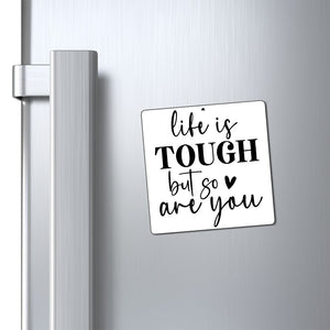 Magnets Life Is Tough But So Are You