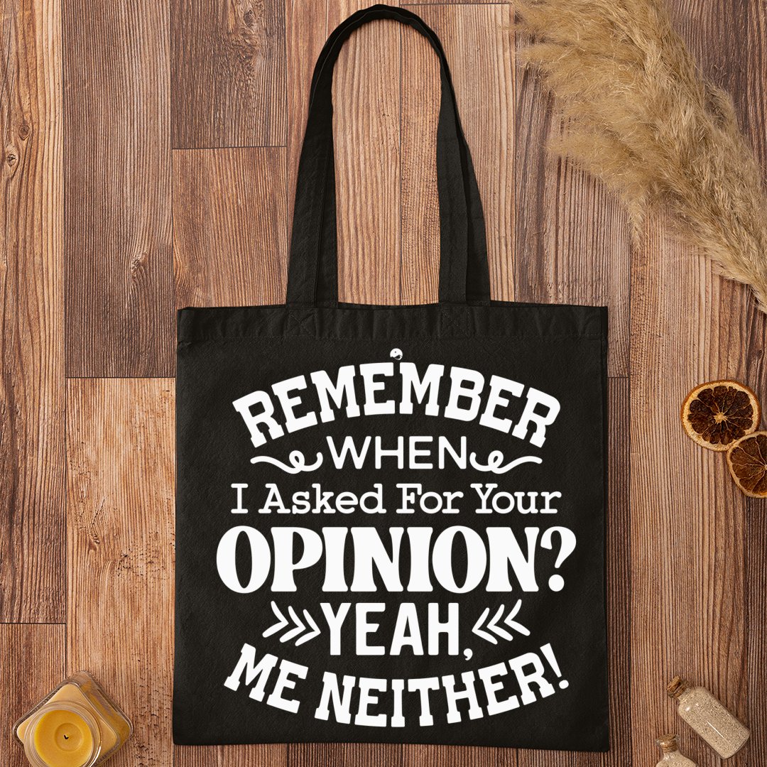 Tote Bag Remember When I Asked For Your Opinion Yeah, Me Neither!