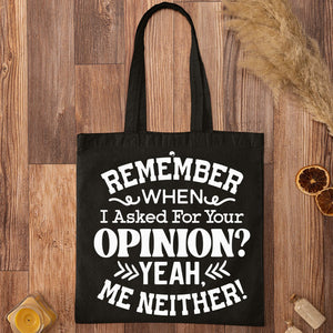 Tote Bag Remember When I Asked For Your Opinion Yeah, Me Neither!