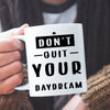 Mug Don't Quit Your Daydream