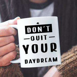 Mug Don't Quit Your Daydream