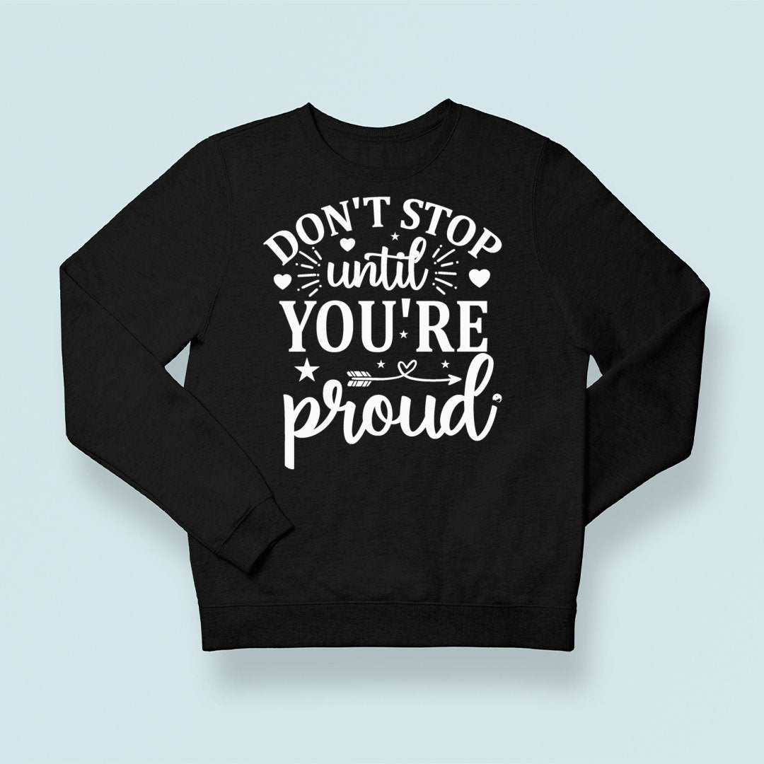 Sweatshirt Unisex Don't Stop Untill You're Proud