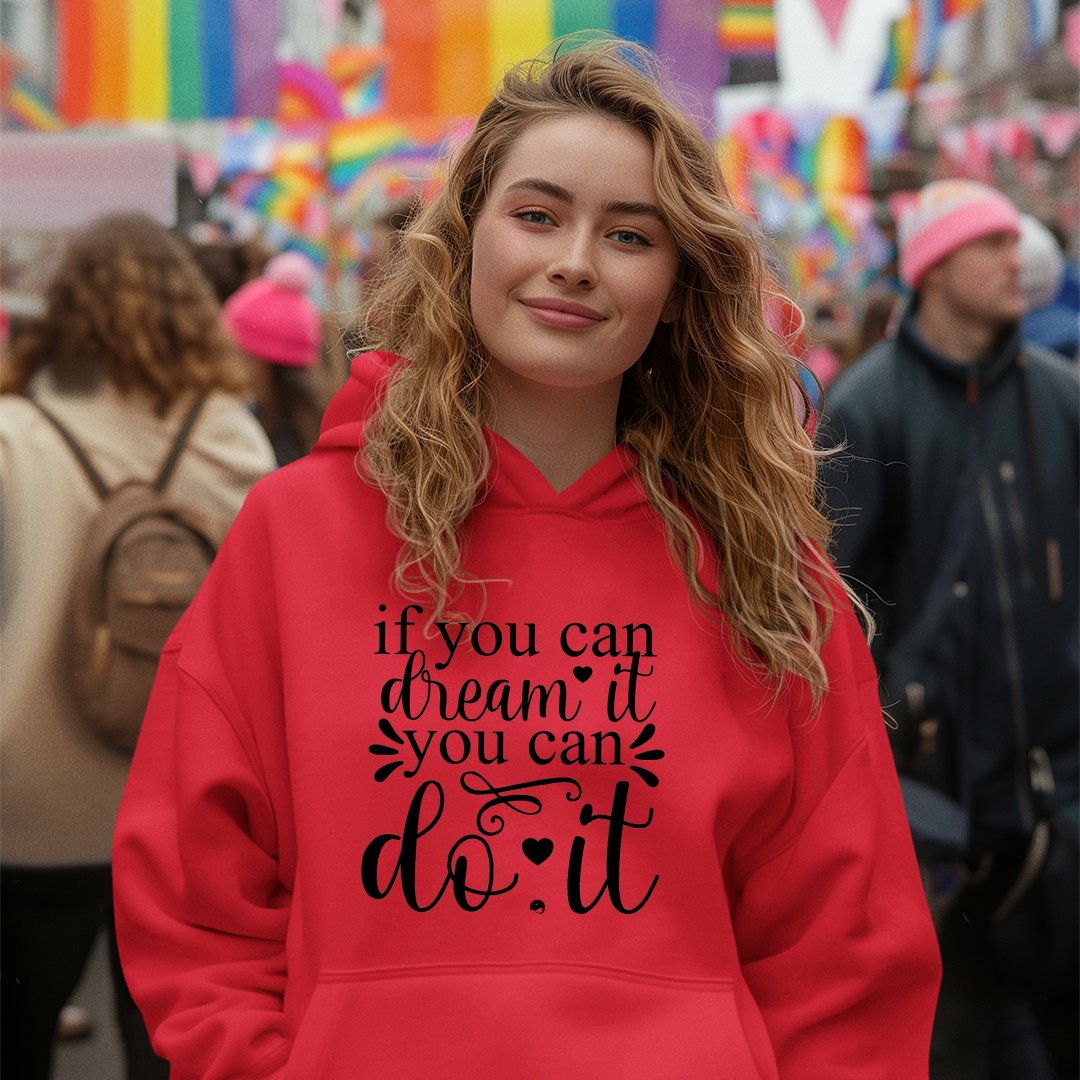 Hoodie Unisex If You Can Dream It You Can Do It