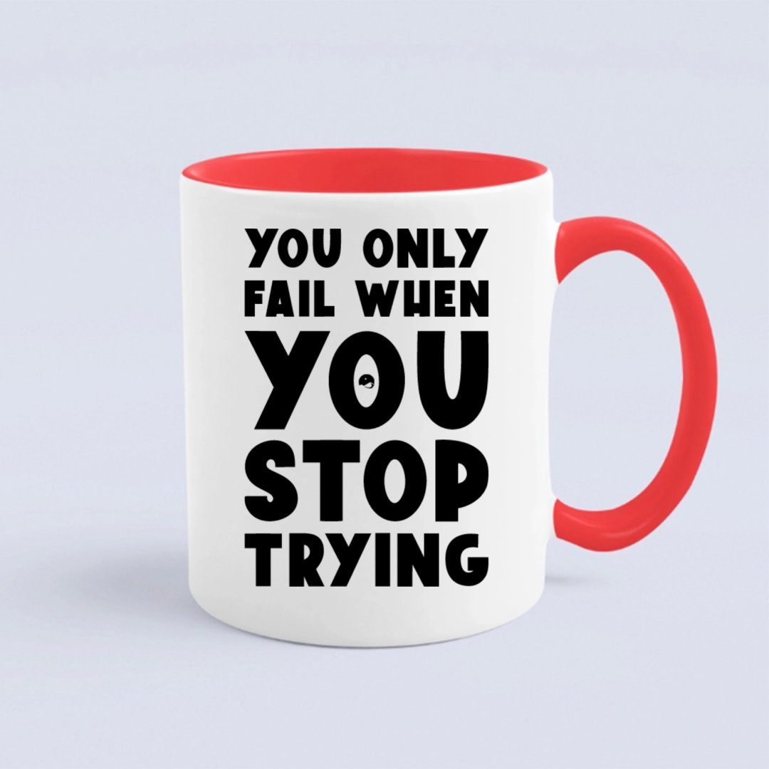 Mug You Only Fail When You Stop Trying