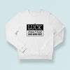 Sweatshirt Unisex Luck Doesn't Exist, Hard Work Does