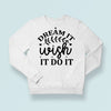 Sweatshirt Unisex Dream It Wish It Do It