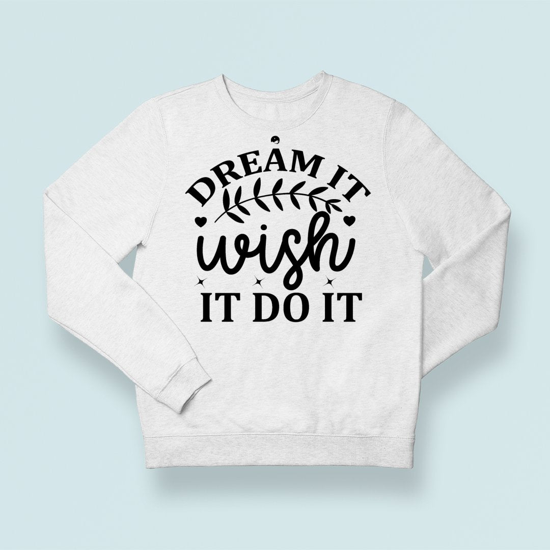 Sweatshirt Unisex Dream It Wish It Do It