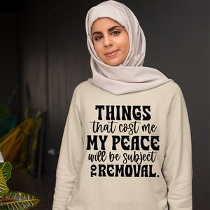 Sweatshirt Unisex Things That Cost My Peace Will Be Subject To Removal