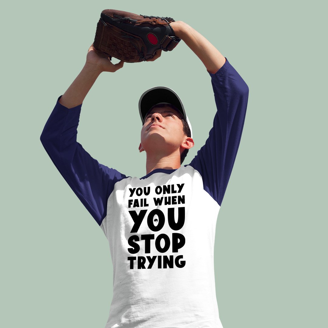 Unisex Sleeve Baseball Tee You Only Fail When You Stop Trying