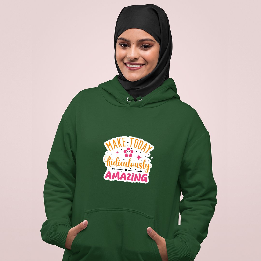 Hoodie Unisex Make Today Ridiculously Amazing