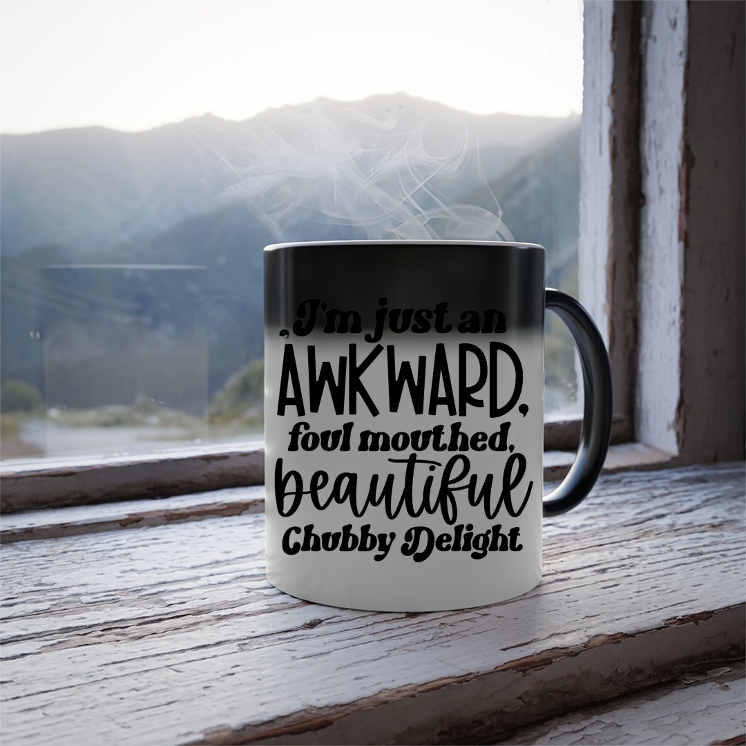 Mug I'm Just An Awkward Foul Mouthed Beautiful Chubby Delight