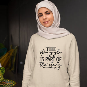 Sweatshirt Unisex The Struggle Is Part Of The Strong