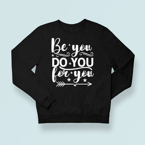 Sweatshirt Unisex Be You Do You For You