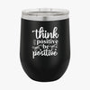 Wine Tumbler Think Positive Be Positive