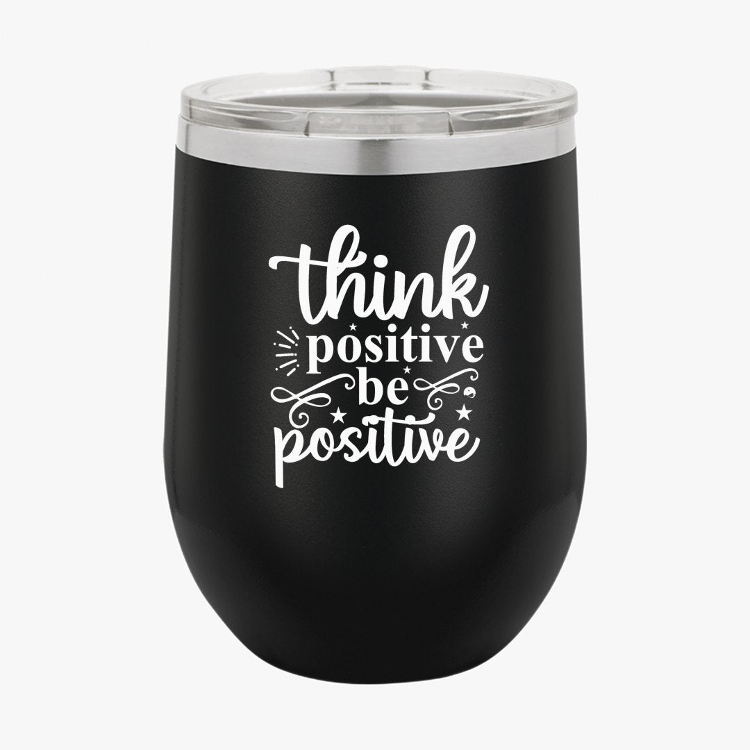 Wine Tumbler Think Positive Be Positive