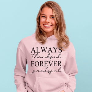 Hoodie Unisex Always Thankful Forever Grateful