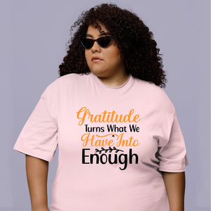 T-shirt Gratitude Turns What We Have Into Enough