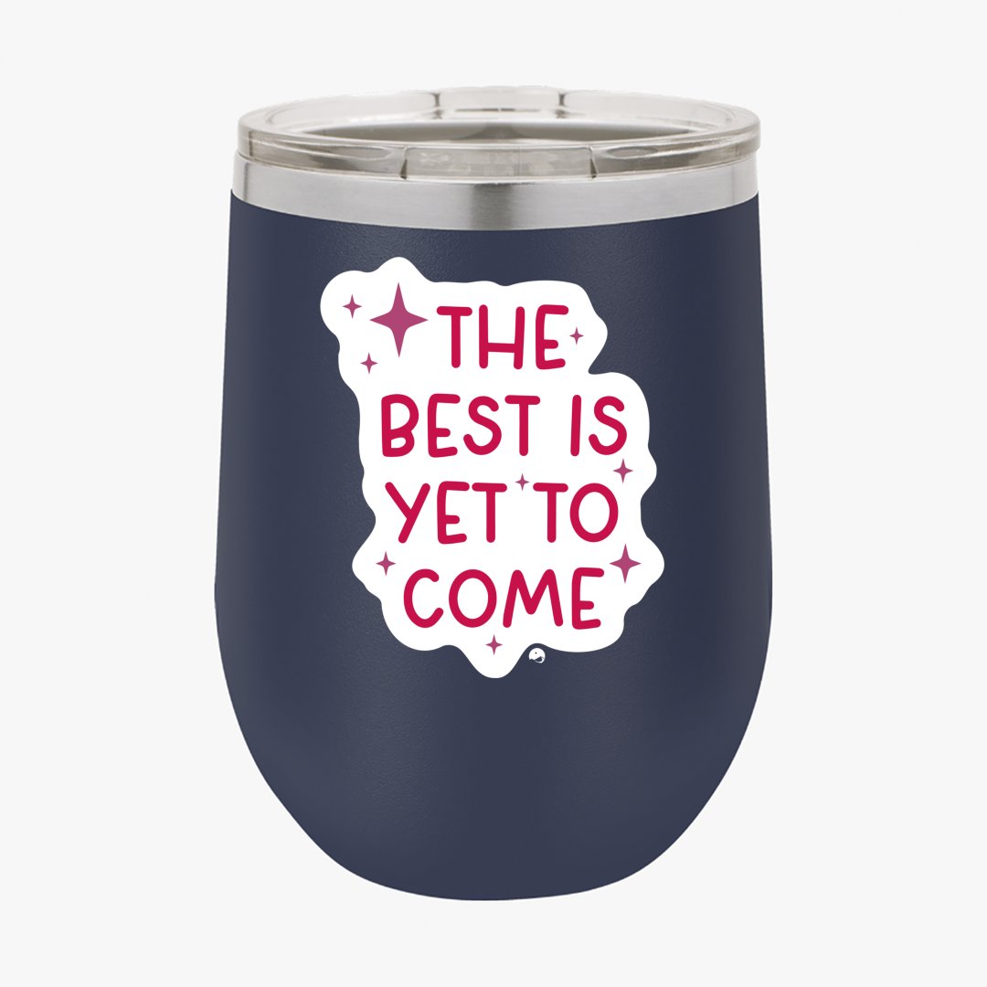 Wine Tumbler The Best Is Yet To Come