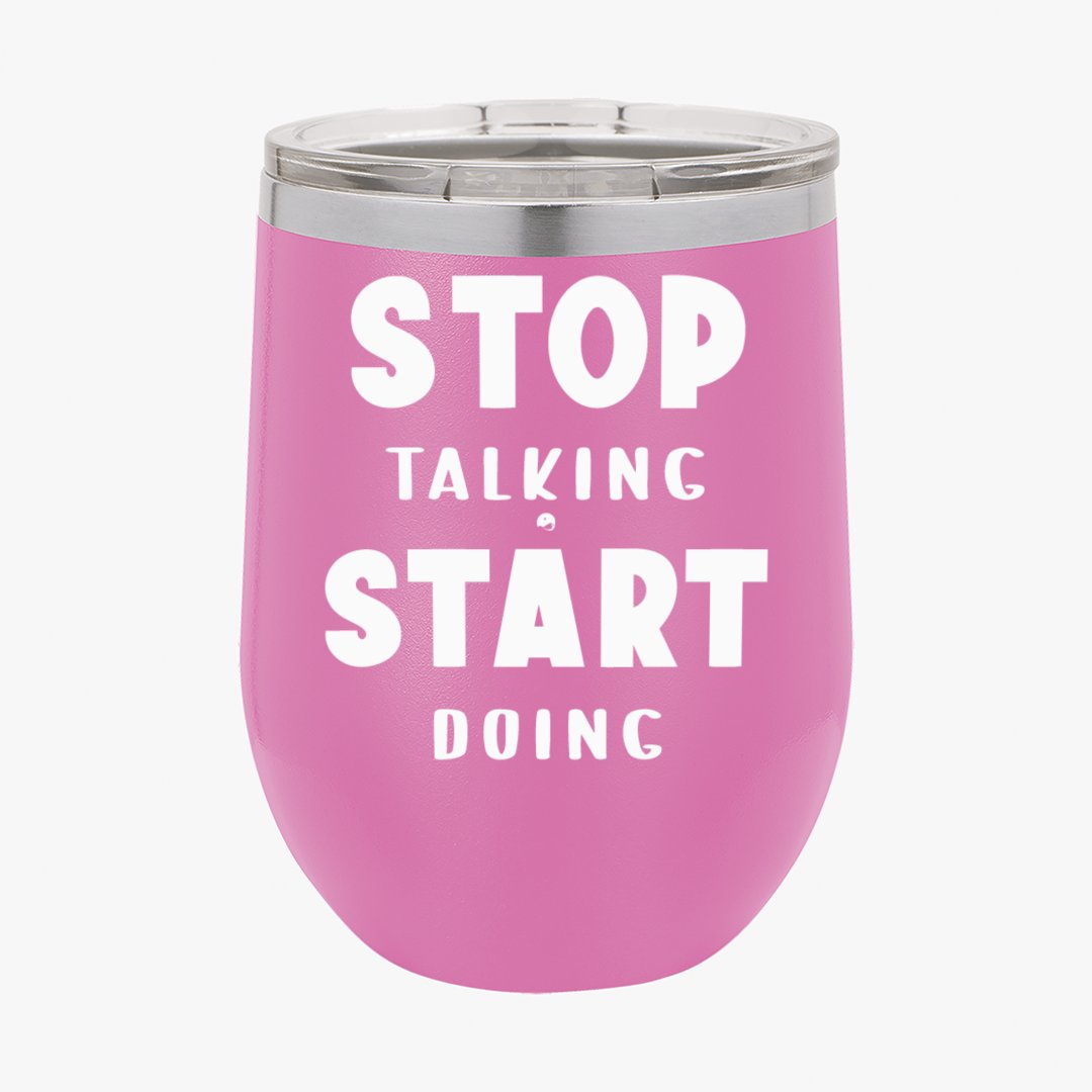 Wine Tumbler Stop Talking Start Doing