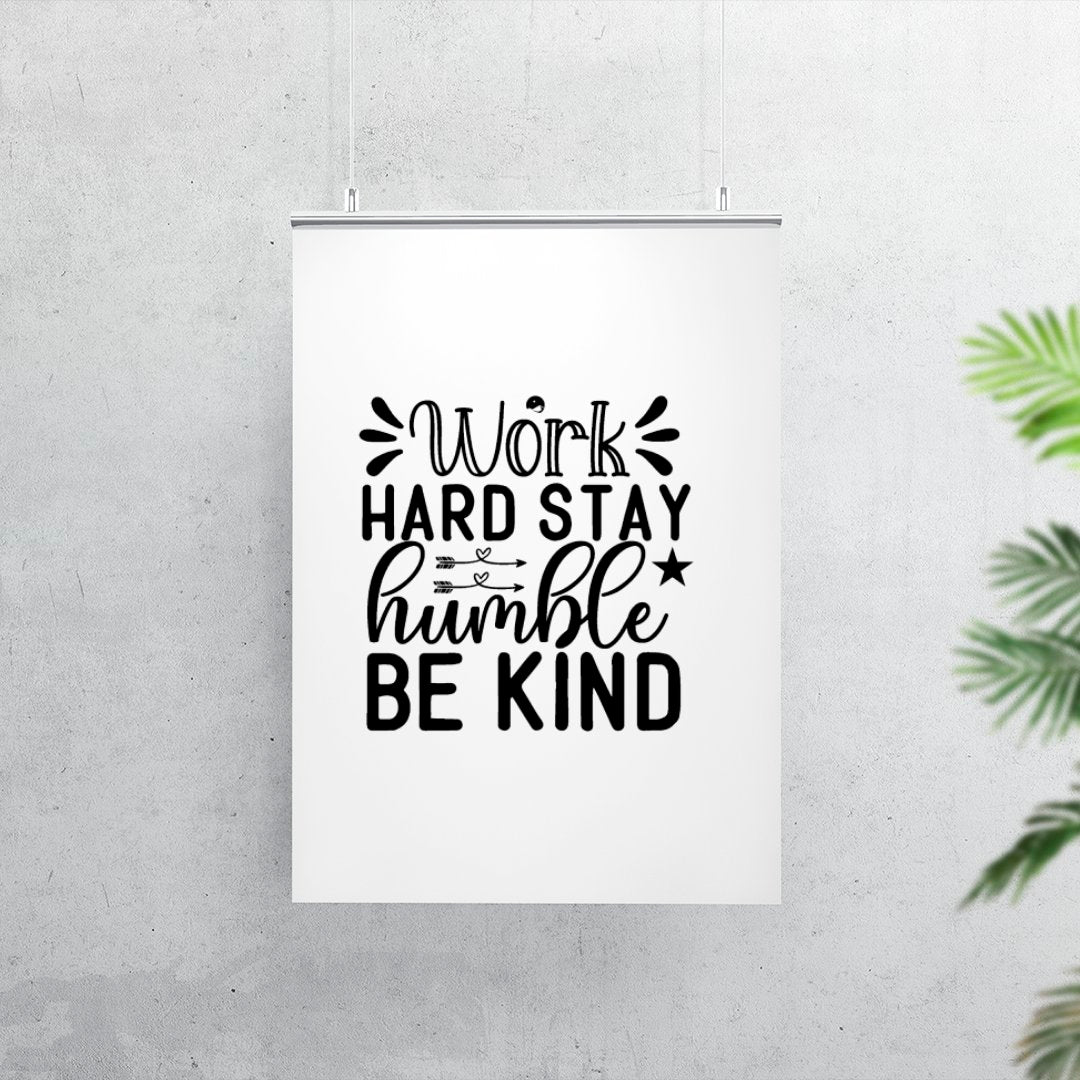 Matte Vertical Posters Work Hard Stay Humble Be Kind