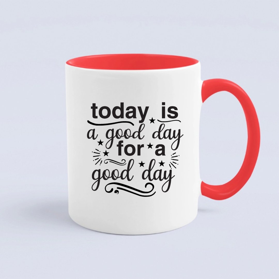 Mug Today Is A Good Day For A Good Day