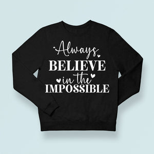 Sweatshirt Unisex Always Believe In The Impossible