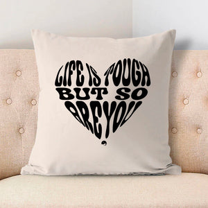 Pillow Case Life Is Tough But So Are You