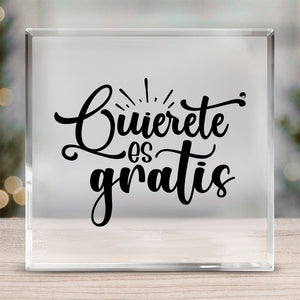 Acrylic Glass Quierete Es Gratis